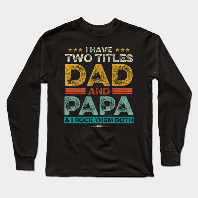 I Have Two Titles Dad And Papa Father's Day Gift Long Sleeve T-Shirt by DragonTees